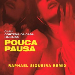 Clau, Cortesia Da Casa, Haikaiss - Pouca Pausa(Raphael Siqueira Remix)