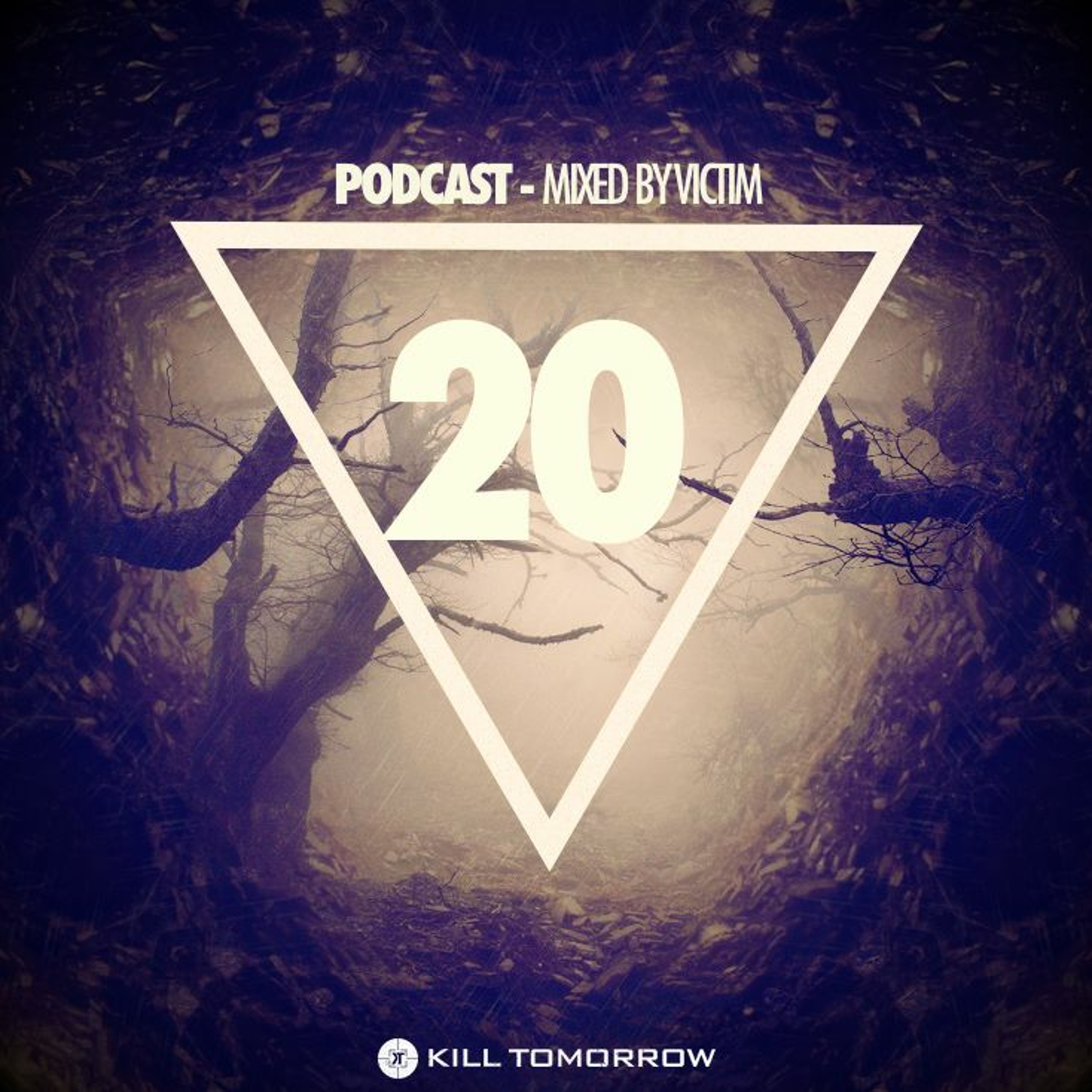 KILL TOMORROW PODCAST 020 [Mixed by Victim]