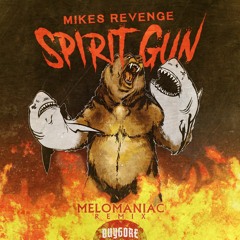 MIKES REVENGE - SPIRIT GUN (MELOMANIAC REMIX) *SUPPORTED BY BUYGORE