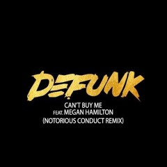 Defunk - Can't Buy Me feat. Megan Hamilton (Notorious Conduct Remix)