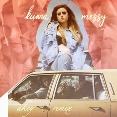 Kiiara - Messy (Akey Remix)