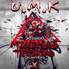 U.M.K- MINIMAL TECHNO (SESSION DICIEMBRE) X
