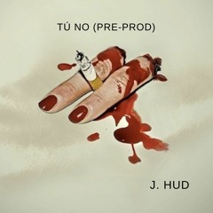 Tú No (pre-prod) J. HUD