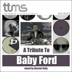 #043 - A Tribute To Baby Ford - mixed by Alastair Kelly