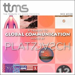 #028 - A Tribute To Global Communication - mixed by Platzdasch