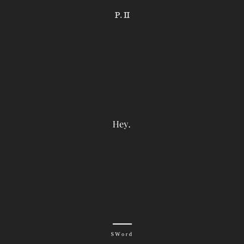 Hey. [Part II]