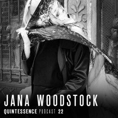 Quintessence Podcast 22 / Jana Woodstock