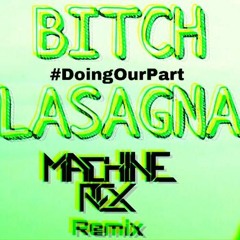 BITCH LASAGNA (Machine Rex Remix)