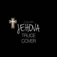 Takura - Jehovah (Truce Cover)