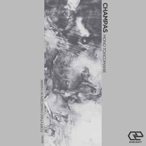Champas - Mono Toxicomanie (FortyTwo Remix CUT) [SOON ON ENDZEIT]