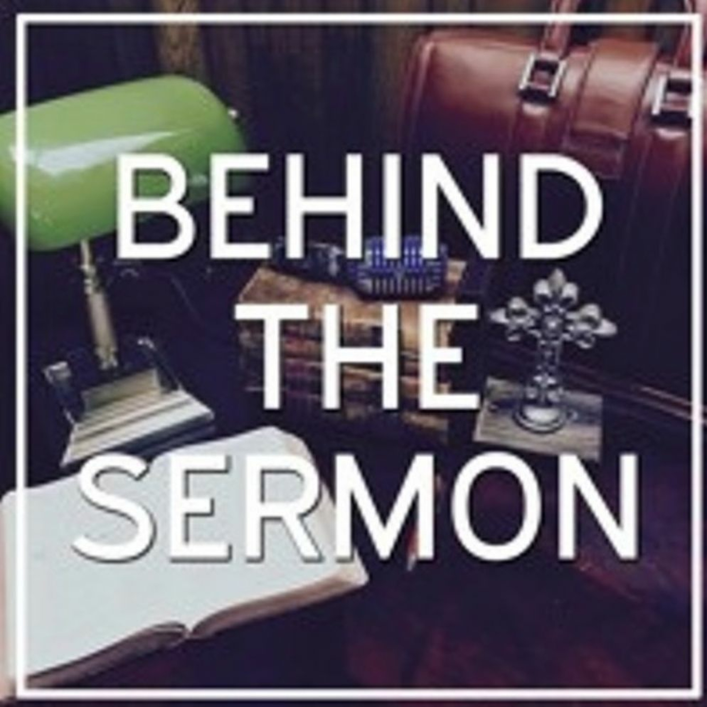 Behind the Sermon