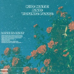 Kid Nate x Yung Plug/ Love is Lust
