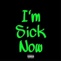 "Im Sick Now" -Prod by.  Josh Petruccio