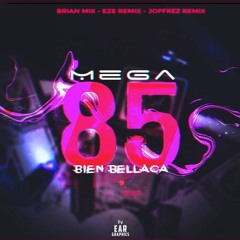 MEGA 85 + BIEN BELLACA - BRIAN MIX ft Eze Remix - Joffrez Remix