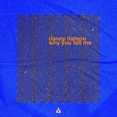Danny Dateno - Why You Tell Me (Original Mix)