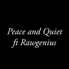 Peace And Quite (ft Rawgenius)