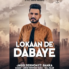 Lokaan De Dabaye - Jaggi Sekhon ft. BANKA