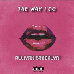 Alliyah Brooklyn-The Way I Do