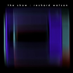 Reshard Watson - The Show (Produced by R.W)
