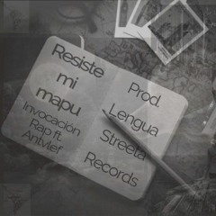 Invocación Rap - Resiste mi mapu ft. Antvlef (Prod. Lengua Streeta Records - Beat Tirano Agresivo)