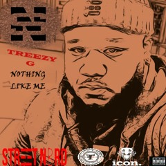 TREEZY G -NOTHING LIKE ME (VIDEO COMING SOON!)
