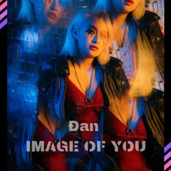 IMAGE OF YOU - Đan (Prod by Machiot)