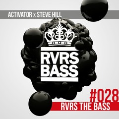Activator & Steve Hill - RVRS The BASS [RVRSBASS028]