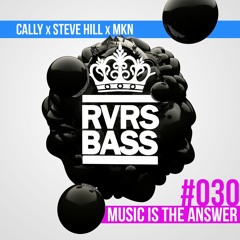 Cally X Steve Hill X MKN - Music Is The Answer [RVRSBASS030]