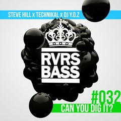 Steve Hill X Technikal X DJ Yoz - Can You Dig It? [RVRSBASS032]