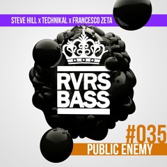 Steve Hill X Francesco Zeta X Technikal - Public Enemy [RVRSBASS035]