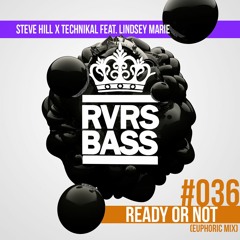 Steve Hill X Technikal Feat. Lindsey Marie - Ready Or Not (Euphoric Mix) [RVRSBASS036]