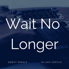 Wait No Longer