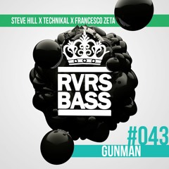 Steve Hill x Technikal x Francesco Zeta - Gunman [RVRSBASS043]