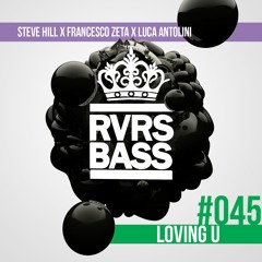Steve Hill X Francesco Zeta X Luca Antolini - Loving U [RVRSBASS045]