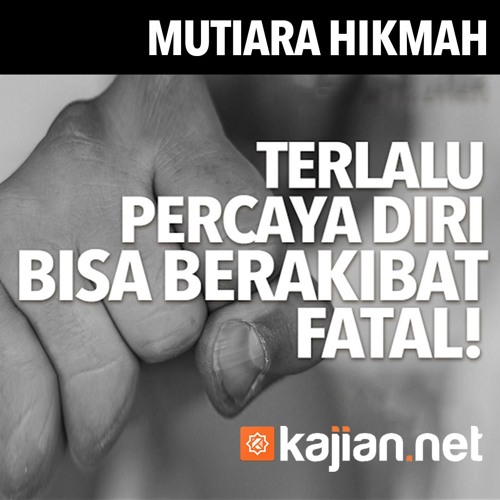 Mutiara Hikmah: Terlalu Percaya Diri Bisa Berakibat Fatal - Ustadz DR Firanda Andirja, MA.