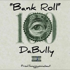DaBully- Bank Roll (Prod. SwaggyonnaBeat)