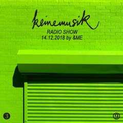 Keinemusik Radio Show By &ME 14.12.2018