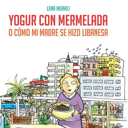 “Yogurt with Marmalade: Or how my mother became Lebanese”