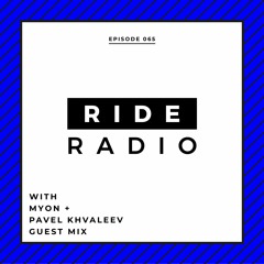 Ride Radio 065 With Myon + Pavel Khvaleev Guest Mix