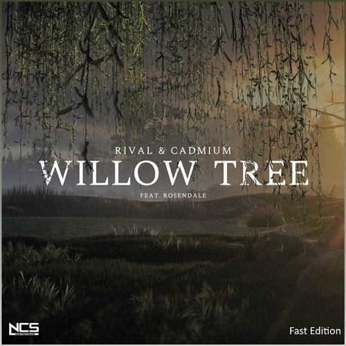 Rival x Cadmium - Willow Tree (feat. Rosendale) [NCS Release] [Fast Edition]