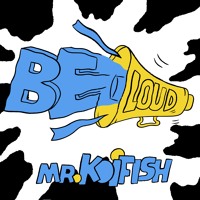 Mr Koifish - Be Loud