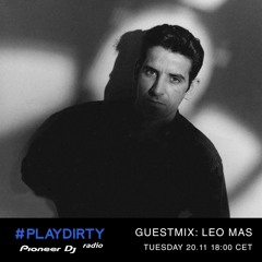 #PLAYDIRTY 018 Guestmix: Leo Mas - Pioneer Dj Radio