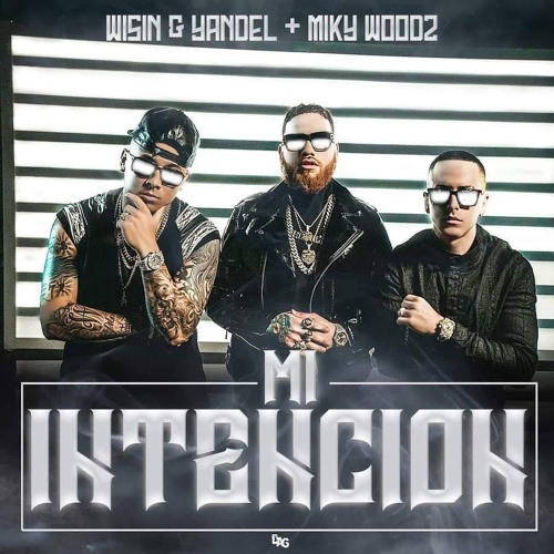 Wisin & Yandel Ft. Miky Woodz - Mi Intencion