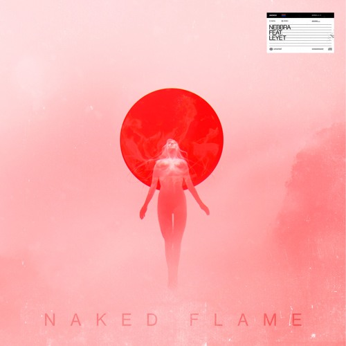 Naked Flame (ft. LeyeT)