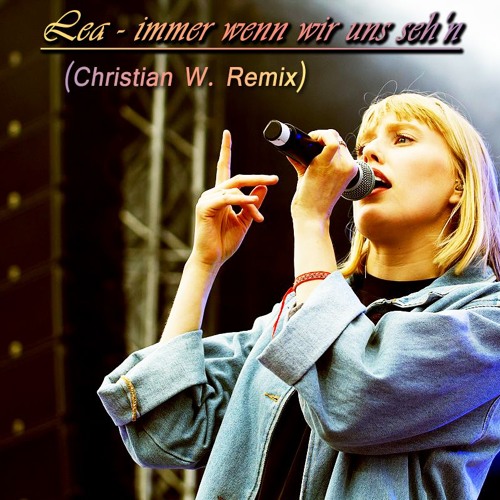 Lea - Immer Wenn Wir Uns Seh'n (Christian W. Remix) Snippet