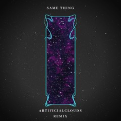 SameThing (feat. Jordan Barone) [ArtificialClouds Remix] (Free Download)
