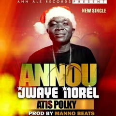 Atis Polky - Annou Jwaye Nwel[2k18] By Manno Beats