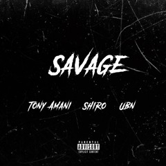 Tony Amani - Savage (ft. Shiro) [Prod. UBN]