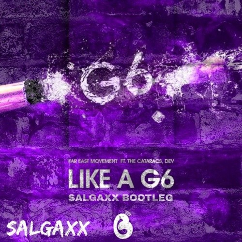 FAR EAST MOVEMENT FT. THE CATARACS -  LIKE A G6 (SALGAXX BOOTLEG) #FREE DOWNLOAD#