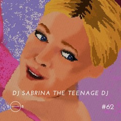 DJ Sabrina The Teenage DJ - 5/8 Radio #062